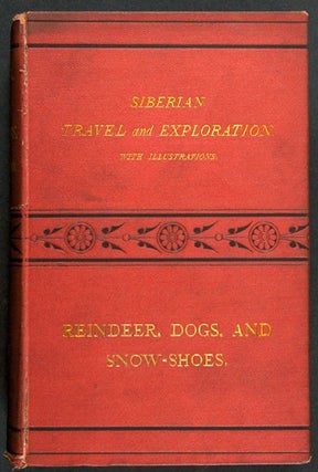 Item #WRCAM12832 REINDEER, DOGS, AND SNOW-SHOES: A JOURNAL OF SIBERIAN TRAVEL AND EXPLORATIONS...