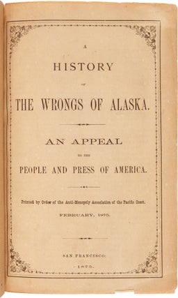 Item #WRCAM18480 A HISTORY OF THE WRONGS OF ALASKA. AN APPEAL TO THE PEOPLE AND PRESS OF AMERICA....