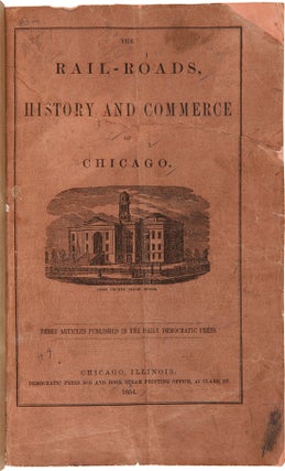 Item #WRCAM20094 THE RAIL-ROADS, HISTORY AND COMMERCE OF CHICAGO [wrapper title]. Chicago