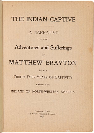 Item #WRCAM24206A THE INDIAN CAPTIVE. A NARRATIVE OF THE ADVENTURES AND SUFFERINGS OF MATTHEW...