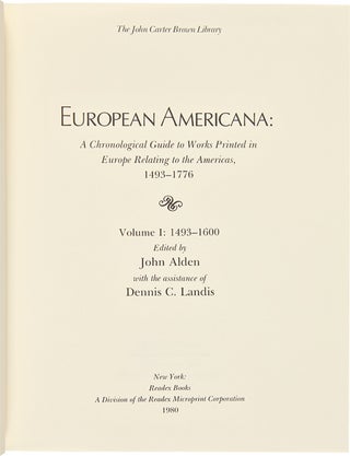 EUROPEAN AMERICANA: A CHRONOLOGICAL GUIDE TO WORKS PRINTED IN EUROPE RELATING TO THE AMERICAS, 1493 - 1750 [Volumes I - VI].