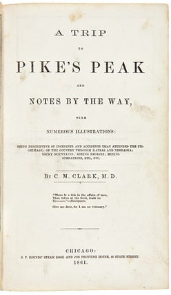 A TRIP TO PIKE'S PEAK AND NOTES BY THE WAY, WITH NUMEROUS ILLUSTRATIONS: BEING DESCRIPTIVE OF INCIDENTS AND ACCIDENTS THAT ATTENDED THE PILGRIMAGE; OF THE COUNTRY THROUGH KANSAS AND NEBRASKA; ROCKY MOUNTAINS; MINING REGIONS; MINING OPERATIONS, etc., etc.