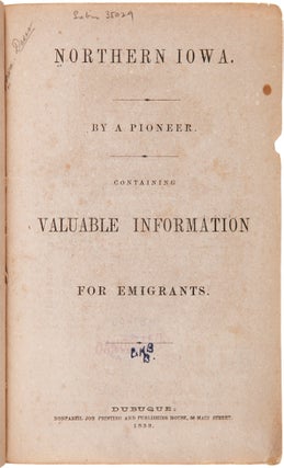 Item #WRCAM27345 NORTHERN IOWA. BY A PIONEER. CONTAINING VALUABLE INFORMATION FOR EMIGRANTS. Iowa