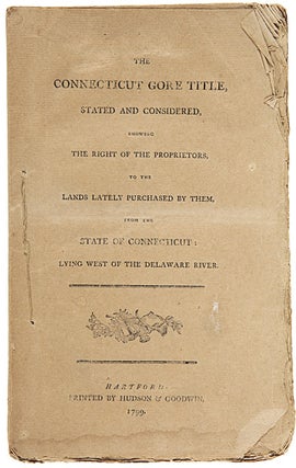 Item #WRCAM27529 THE CONNECTICUT GORE TITLE, STATED AND CONSIDERED, SHOWING THE RIGHT OF THE...