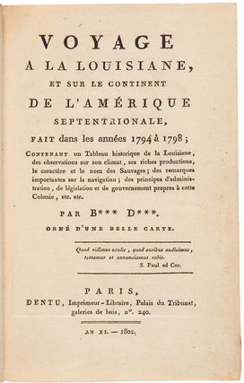 VOYAGE A LA LOUISIANE, ET SUR LE CONTINENT DE L'AMÉRIQUE SEPTENTRIONALE, FAIT DANS LES ANNÉES 1794 A 1798; CONTENANT UN TABLEAU HISTORIQUE DE LA LOUISIANE....