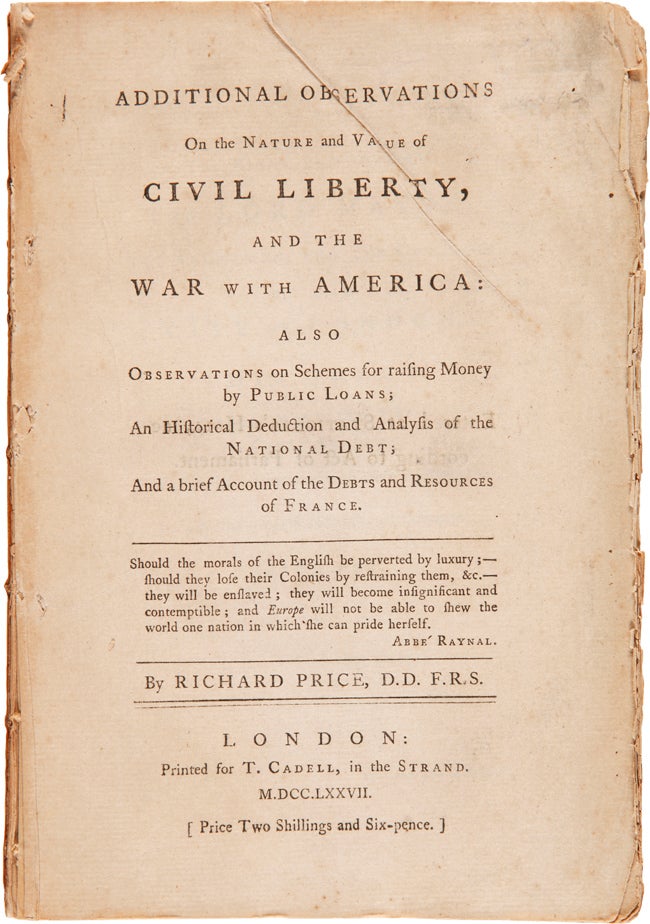 Item #WRCAM35268 ADDITIONAL OBSERVATIONS ON THE NATURE AND VALUE OF CIVIL LIBERTY, AND THE WAR WITH AMERICA: ALSO OBSERVATIONS ON SCHEMES FOR RAISING MONEY BY PUBLIC LOANS; AN HISTORICAL DEDUCTION AND ANALYSIS OF THE NATIONAL DEBT; AND A BRIEF ACCOUNT OF THE DEBTS AND RESOURCES OF FRANCE. Richard Price.