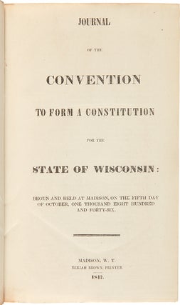 Item #WRCAM35422 JOURNAL OF THE CONVENTION TO FORM A CONSTITUTION FOR THE STATE OF WISCONSIN:...