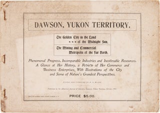 DAWSON, YUKON TERRITORY, THE GOLDEN CITY IN THE LAND OF THE MIDNIGHT MIDNIGHT SUN. THE MINING AND COMMERCIAL METROPOLIS OF THE FAR NORTH....