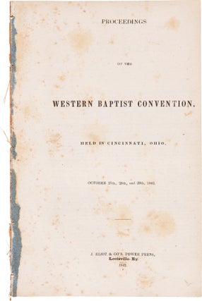 Item #WRCAM45847 PROCEEDINGS OF THE WESTERN BAPTIST CONVENTION, HELD IN CINCINNATI, OHIO, OCTOBER...