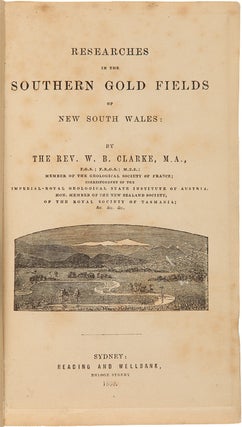 Item #WRCAM47031 RESEARCHES IN THE SOUTHERN GOLD FIELDS OF NEW SOUTH WALES. William Branwhite Clarke