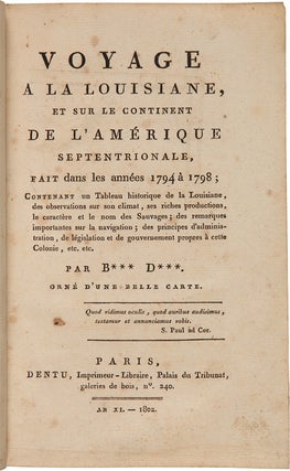 VOYAGE A LA LOUISIANE, ET SUR LE CONTINENT DE L'AMÉRIQUE SEPTENTRIONALE, FAIT DANS LES ANNÉES 1794 A 1798; CONTENANT UN TABLEAU HISTORIQUE DE LA LOUISIANE.... [with:] SECOND VOYAGE A LA LOUISIANE....