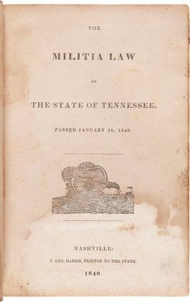 Item #WRCAM49504 THE MILITIA LAW OF THE STATE OF TENNESSEE. PASSED JANUARY 28, 1840. Tennessee