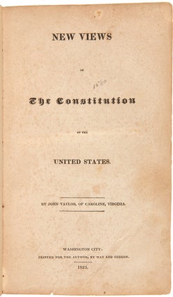 Item #WRCAM49628 NEW VIEWS ON THE CONSTITUTION OF THE UNITED STATES. John Taylor, of Caroline