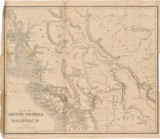 Item #WRCAM49922 BRITISH COLUMBIA, AND VANCOUVER ISLAND; COMPRISING A HISTORICAL SKETCH OF THE...