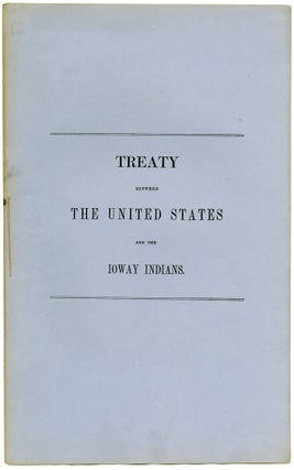 Item #WRCAM50632A TREATY BETWEEN THE UNITED STATES AND THE IOWAY INDIANS. Ioway Tribe