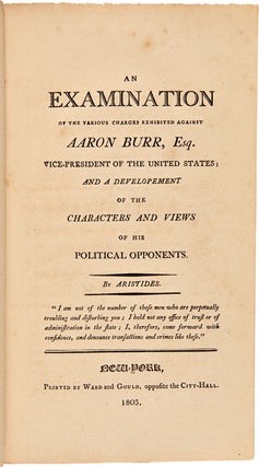 Item #WRCAM52675 AN EXAMINATION OF THE VARIOUS CHARGES EXHIBITED AGAINST AARON BURR, ESQ. VICE-...