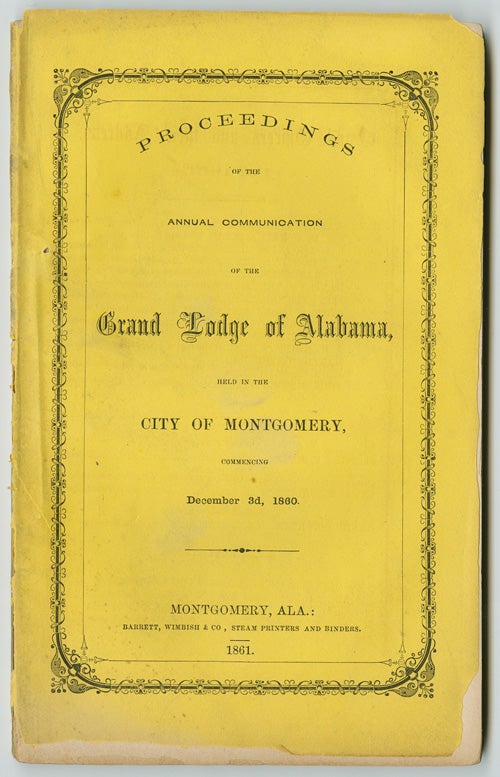 Item #WRCAM54014 PROCEEDINGS OF THE ANNUAL COMMUNICATION OF THE GRAND LODGE OF ALABAMA, HELD IN THE CITY OF MONTGOMERY, COMMENCING DECEMBER 3d, 1860. Alabama, Confederate Imprint.