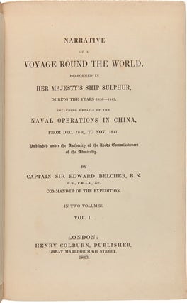 NARRATIVE OF A VOYAGE ROUND THE WORLD, PERFORMED IN HER MAJESTY'S SHIP SULPHUR, DURING THE YEARS 1836 - 1842, INCLUDING DETAILS OF THE NAVAL OPERATIONS IN CHINA, FROM DEC. 1840, TO NOV. 1841....