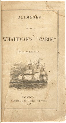 Item #WRCAM55164 GLIMPSES OF THE WHALEMAN'S "CABIN." George Whitefield Bronson