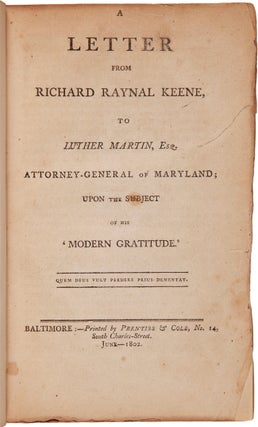Item #WRCAM56437 A LETTER FROM RICHARD RAYNAL KEENE, TO LUTHER MARTIN, ESQ. ATTORNEY-GENERAL OF...