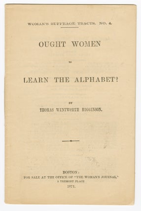 Item #WRCAM56792 WOMAN'S SUFFRAGE TRACTS. No. 4. OUGHT WOMEN TO LEARN THE ALPHABET? [wrapper...