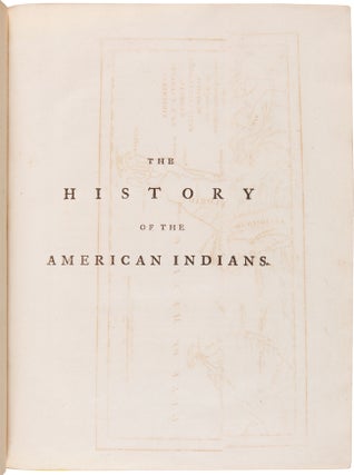 THE HISTORY OF THE AMERICAN INDIANS; PARTICULARLY THOSE NATIONS ADJOINING TO THE MISSISIPPI [sic], EAST AND WEST FLORIDA, GEORGIA, SOUTH AND NORTH CAROLINA, AND VIRGINIA...ALSO AN APPENDIX, CONTAINING A DESCRIPTION OF THE FLORIDAS, AND THE MISSISIPPI [sic] LANDS....