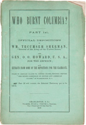Item #WRCAM57729 WHO BURNT COLUMBIA? PART 1st. OFFICIAL DEPOSITIONS OF WM. TECUMSEH SHERMAN...AND...