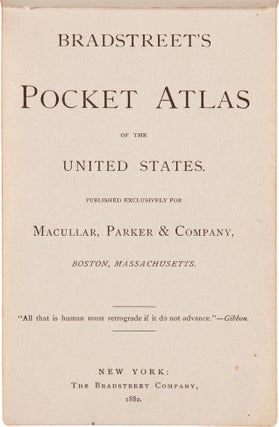 BRADSTREET'S POCKET ATLAS OF THE UNITED STATES. PUBLISHED EXCLUSIVELY FOR MACULLAR, PARKER & COMPANY, BOSTON, MASSACHUSETTS.