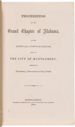 PROCEEDINGS OF THE GRAND CHAPTER OF ALABAMA, AT THE ANNUAL CONVOCATION, HELD IN THE CITY OF MONTGOMERY, COMMENCING TUESDAY, DECEMBER 6th, 1859.