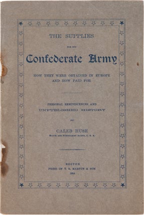 Item #WRCAM58790 THE SUPPLIES FOR THE CONFEDERATE ARMY HOW THEY WERE OBTAINED IN EUROPE AND HOW...