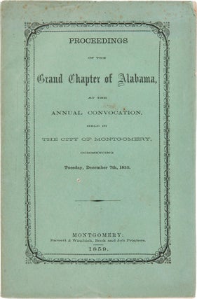 Item #WRCAM58794 PROCEEDINGS OF THE GRAND CHAPTER OF ALABAMA, AT THE ANNUAL CONVOCATION HELD IN...