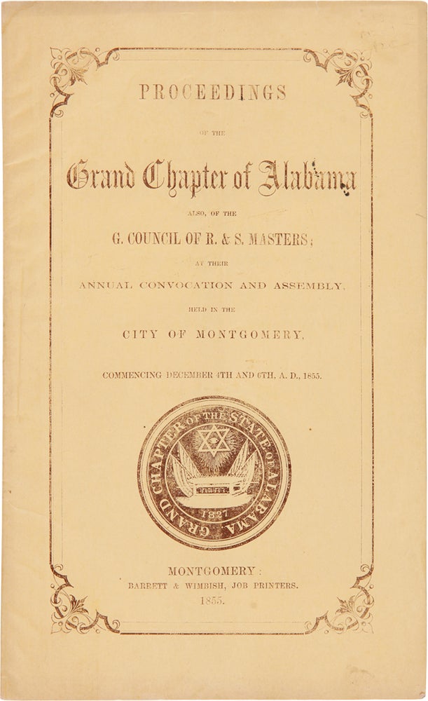 Item #WRCAM58795 PROCEEDINGS OF THE GRAND CHAPTER OF ALABAMA AT THE ANNUAL CONVOCATION, HELD IN THE CITY OF MONTGOMERY, COMMENCING DECEMBER 4, 1855. [bound with, as issued:] PROCEEDINGS OF THE GRAND COUNCIL OF ALABAMA, AT ITS ANNUAL ASSEMBLY, HELD IN THE CITY OF MONTGOMERY, COMMENCING DECEMBER 6, 1855. Masonry, Alabama.