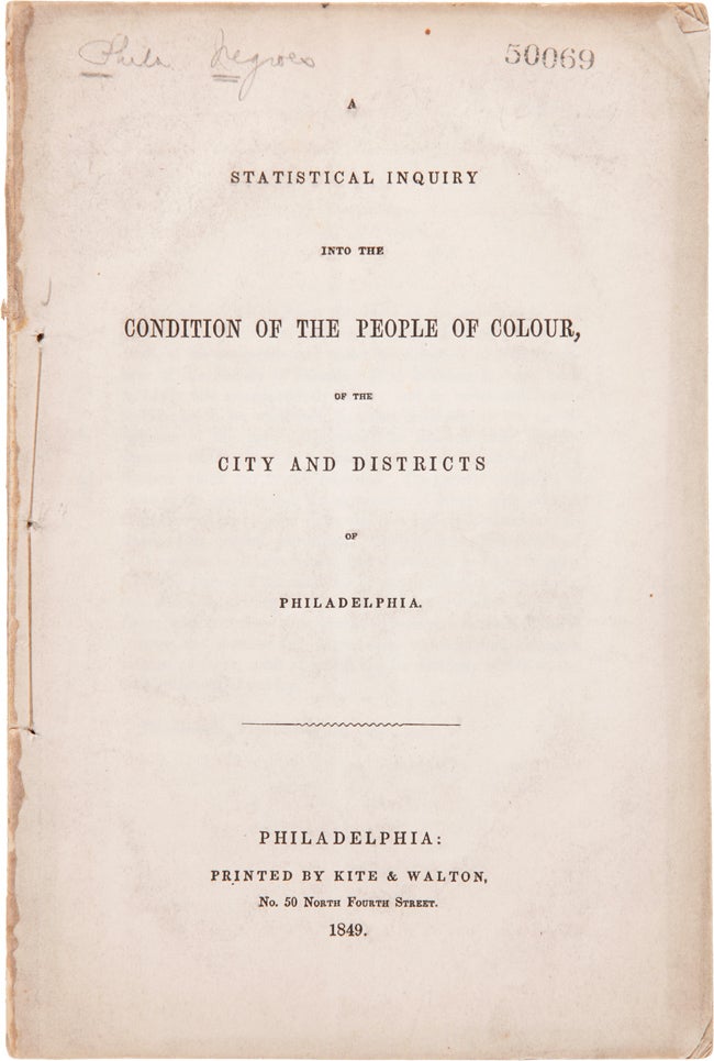 Item #WRCAM62682 A STATISTICAL INQUIRY INTO THE CONDITION OF THE PEOPLE OF COLOUR, OF THE CITY AND DISTRICTS OF PHILADELPHIA. African Americana.