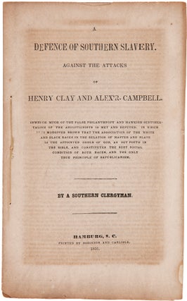 Item #WRCAM62831 A DEFENCE OF SOUTHERN SLAVERY. AGAINST THE ATTACKS OF HENRY CLAY AND ALEX'R....