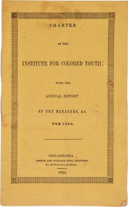 Item #WRCAM62999 CHARTER OF THE INSTITUTE FOR COLORED YOUTH: WITH THE ANNUAL REPORT OF THE...