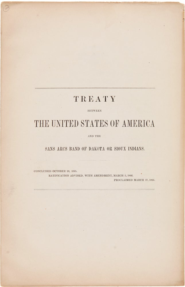 Item #WRCAM7374 TREATY BETWEEN THE UNITED STATES OF AMERICA AND THE SANS ARCS BAND OF DAKOTA OR SIOUX INDIANS. CONCLUDED OCTOBER 20, 1865. Indian Treaties - Sioux.