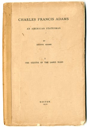 Item #WRCLIT22143 CHARLES FRANCIS ADAMS AN AMERICAN STATESMAN...I THE SEIZURE OF THE LAIRD RAMS....