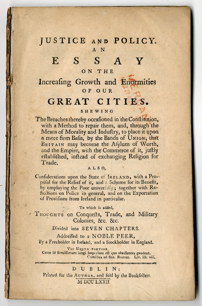Item #WRCLIT43024 JUSTICE AND POLICY. AN ESSAY ON THE INCREASING GROWTH AND ENORMITIES OF OUR GREAT CITIES...TO WHICH IS ADDED, THOUGHTS ON CONQUESTS, TRADE AND MILITARY COLONIES...ADDRESSED TO A NOBLE PEER, BY A FREEHOLDER IN IRELAND, AND A STOCKHOLDER IN ENGLAND. Anonymous.
