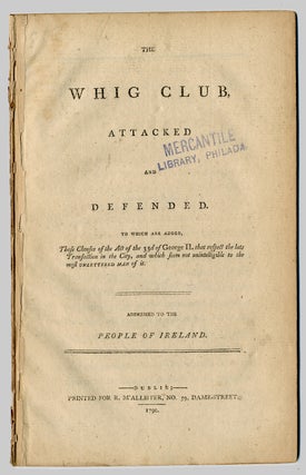 Item #WRCLIT51924 THE WHIG CLUB ATTACKED AND DEFENDED. TO WHICH ARE ADDED THOSE CLAUSES OF THE...