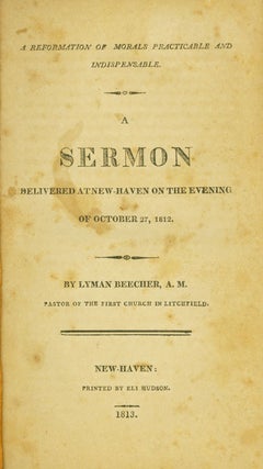 Item #WRCLIT60777 A REFORMATION OF MORALS PRACTICABLE AND INDISPENSABLE. A SERMON DELIVERED AT...