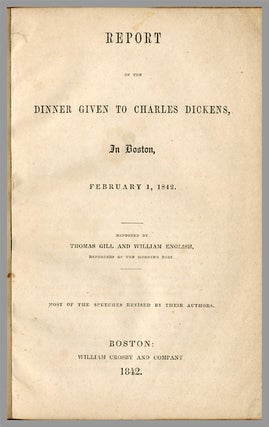 Item #WRCLIT67037 REPORT ON THE DINNER GIVEN TO CHARLES DICKENS, IN BOSTON, FEBRUARY 1, 1842 ......