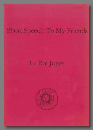 Item #WRCLIT71333 SHORT SPEECH TO MY FRIENDS [cover title]. Amiri Baraka, as LeRoi Jones