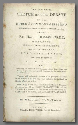 Item #WRCLIT72914 AN IMPARTIAL SKETCH OF THE DEBATE IN THE HOUSE OF COMMONS OF IRELAND, ON A...