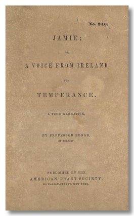 Item #WRCLIT81088 JAMIE; OR, A VOICE FROM IRELAND FOR TEMPERANCE. A TRUE NARRATIVE. John Edgar,...