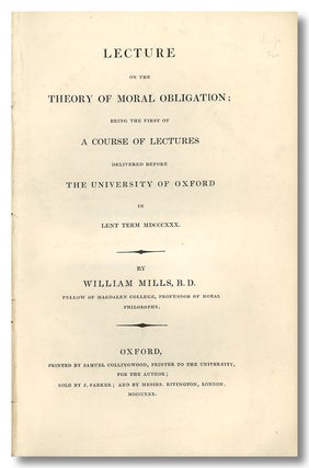 Item #WRCLIT81817 LECTURE ON THE THEORY OF MORAL OBLIGATION; BEING THE FIRST OF A COURSE OF...