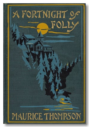 Item #WRCLIT82760 A FORTNIGHT OF FOLLY. Pictorial binding - North American, Maurice Thompson