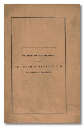 Item #WRCLIT84644 A TRIBUTE TO THE MEMORY OF THE REV. NOAH WORCESTER, D.D. IN A DISCOURSE...
