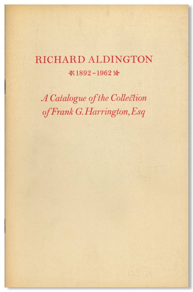 Item #WRCLIT85639 RICHARD ALDINGTON 1892 - 1962 A CATALOGUE OF THE FRANK HARRINGTON COLLECTION OF RICHARD ALDINGTON AND HILDA "H.D." DOOLITTLE COMPRISING BOOKS & MANUSCRIPTS AND MISCELLANEA. Richard Aldington, Hilda Doolittle.