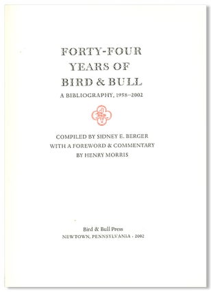 Item #WRCLIT88105 FORTY-FOUR YEARS OF BIRD & BULL A BIBLIOGRAPHY, 1958 - 2002. Bird, Bull Press