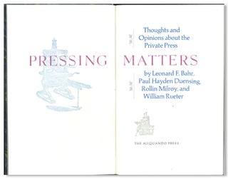 Item #WRCLIT88202 PRESSING MATTERS THOUGHTS AND OPINIONS ABOUT THE PRIVATE PRESS. Aliquando...